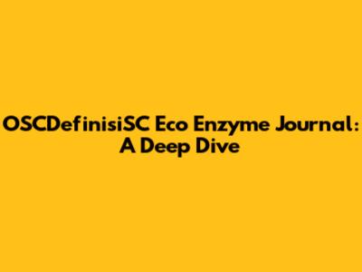 OSCDefinisiSC Eco Enzyme Journal: A Deep Dive