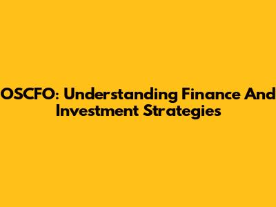 OSCFO: Understanding Finance And Investment Strategies