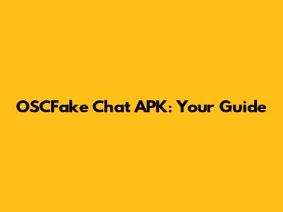 OSCFake Chat APK: Your Guide