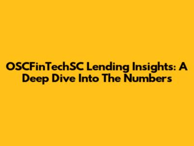 OSCFinTechSC Lending Insights: A Deep Dive Into The Numbers