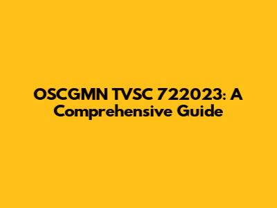 OSCGMN TVSC 722023: A Comprehensive Guide