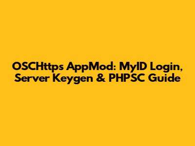 OSCHttps AppMod: MyID Login, Server Keygen & PHPSC Guide