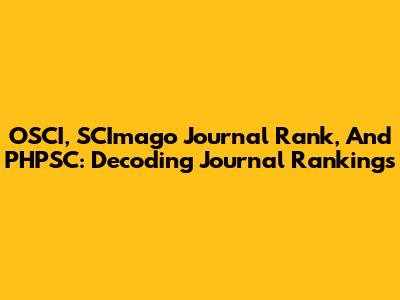 OSCI, SCImago Journal Rank, And PHPSC: Decoding Journal Rankings