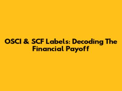 OSCI & SCF Labels: Decoding The Financial Payoff
