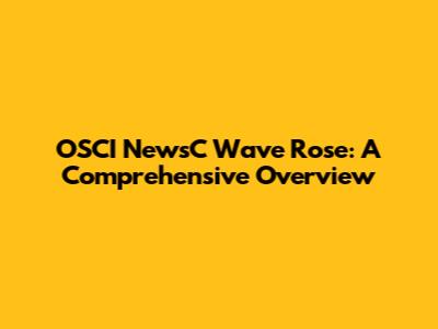 OSCI NewsC Wave Rose: A Comprehensive Overview
