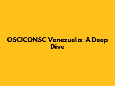 OSCICONSC Venezuela: A Deep Dive