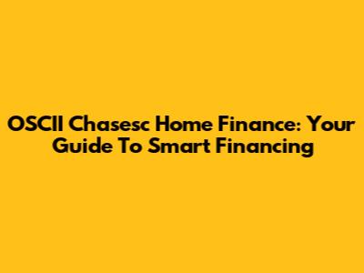 OSCII Chasesc Home Finance: Your Guide To Smart Financing
