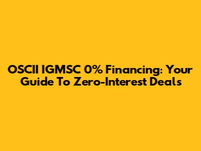 OSCII IGMSC 0% Financing: Your Guide To Zero-Interest Deals