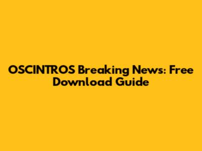 OSCINTROS Breaking News: Free Download Guide