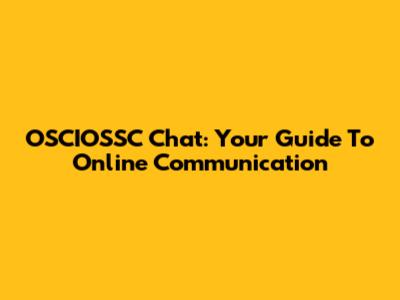 OSCIOSSC Chat: Your Guide To Online Communication