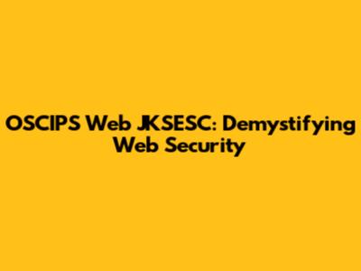 OSCIPS Web JKSESC: Demystifying Web Security