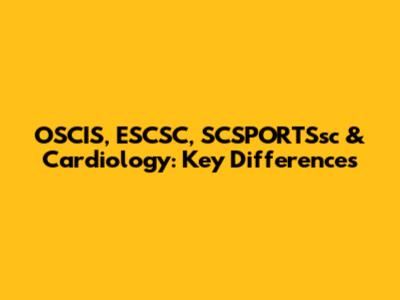 OSCIS, ESCSC, SCSPORTSsc & Cardiology: Key Differences