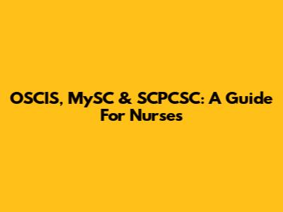 OSCIS, MySC & SCPCSC: A Guide For Nurses