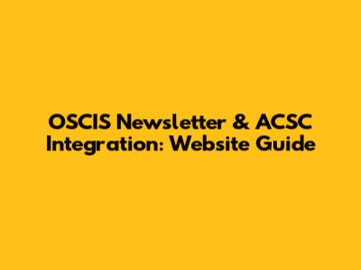 OSCIS Newsletter & ACSC Integration: Website Guide