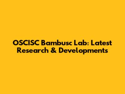 OSCISC Bambusc Lab: Latest Research & Developments