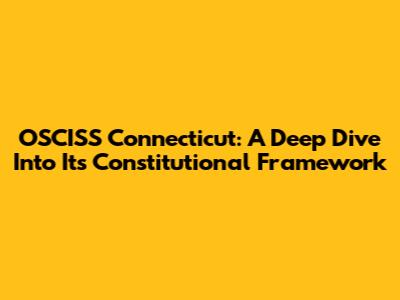 OSCISS Connecticut: A Deep Dive Into Its Constitutional Framework