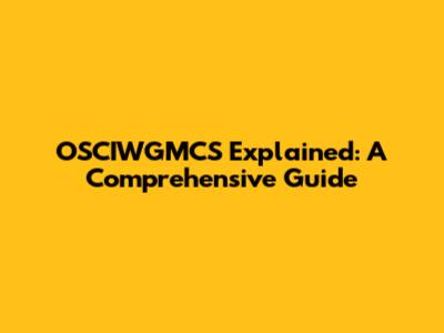 OSCIWGMCS Explained: A Comprehensive Guide