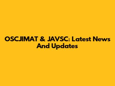 OSCJIMAT & JAVSC: Latest News And Updates
