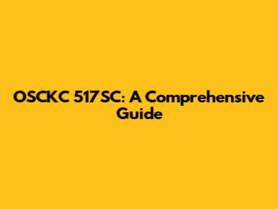 OSCKC 517SC: A Comprehensive Guide