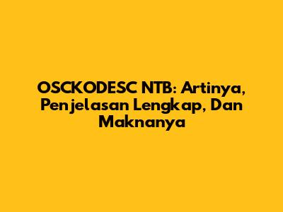 OSCKODESC NTB: Artinya, Penjelasan Lengkap, Dan Maknanya