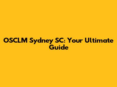 OSCLM Sydney SC: Your Ultimate Guide