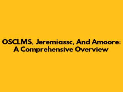 OSCLMS, Jeremiassc, And Amoore: A Comprehensive Overview