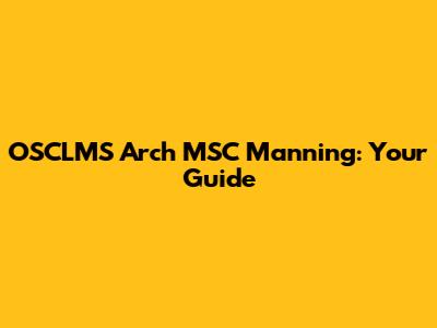 OSCLMS Arch MSC Manning: Your Guide