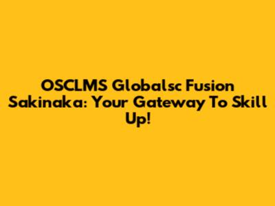 OSCLMS Globalsc Fusion Sakinaka: Your Gateway To Skill Up!