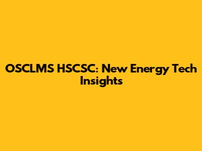 OSCLMS HSCSC: New Energy Tech Insights