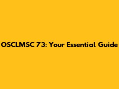 OSCLMSC 73: Your Essential Guide