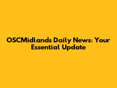 OSCMidlands Daily News: Your Essential Update