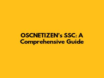 OSCNETIZEN’s SSC: A Comprehensive Guide