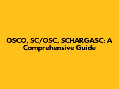 OSCO, SC/OSC, SCHARGASC: A Comprehensive Guide