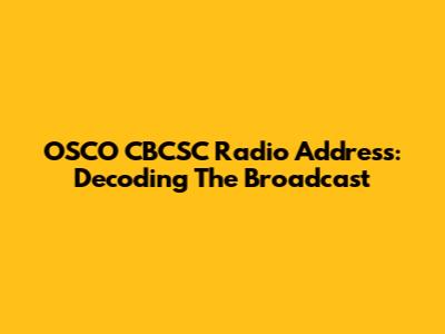 OSCO CBCSC Radio Address: Decoding The Broadcast