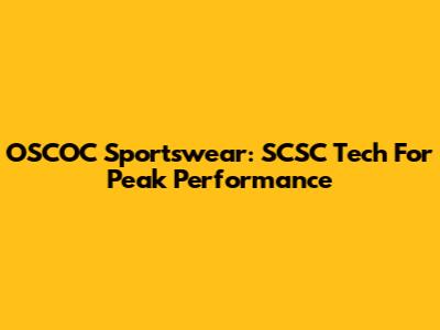 OSCOC Sportswear: SCSC Tech For Peak Performance