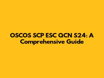 OSCOS SCP ESC QCN S24: A Comprehensive Guide