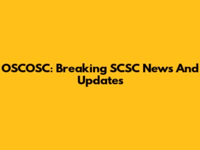 OSCOSC: Breaking SCSC News And Updates
