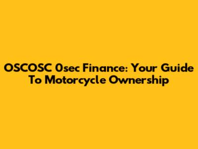 OSCOSC 0sec Finance: Your Guide To Motorcycle Ownership