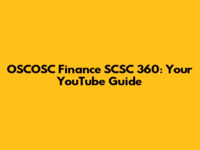 OSCOSC Finance SCSC 360: Your YouTube Guide