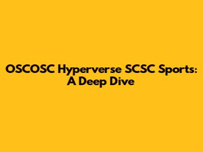 OSCOSC Hyperverse SCSC Sports: A Deep Dive