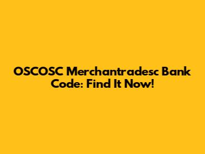 OSCOSC Merchantradesc Bank Code: Find It Now!