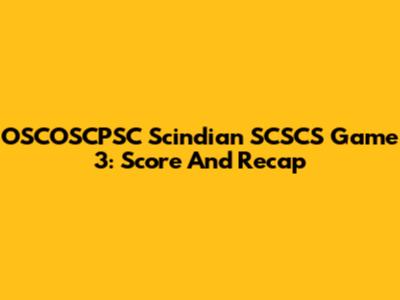 OSCOSCPSC Scindian SCSCS Game 3: Score And Recap