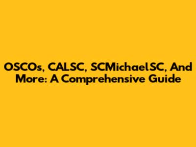 OSCOs, CALSC, SCMichaelSC, And More: A Comprehensive Guide