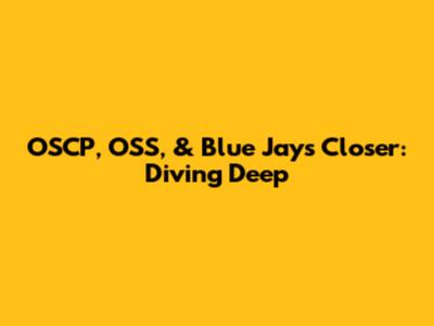 OSCP, OSS, & Blue Jays Closer: Diving Deep