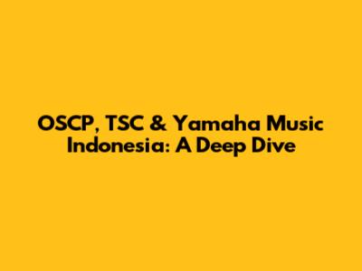 OSCP, TSC & Yamaha Music Indonesia: A Deep Dive
