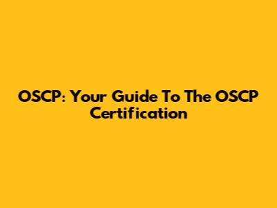 OSCP: Your Guide To The OSCP Certification