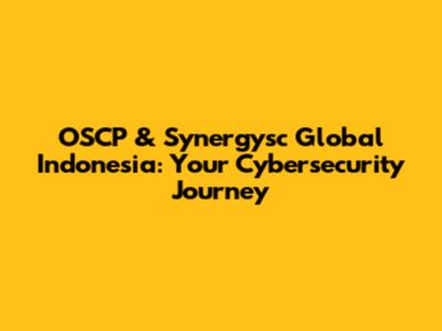 OSCP & Synergysc Global Indonesia: Your Cybersecurity Journey