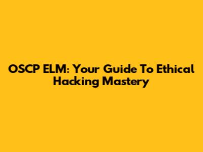 OSCP ELM: Your Guide To Ethical Hacking Mastery