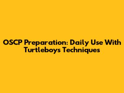 OSCP Preparation: Daily Use With Turtleboy's Techniques