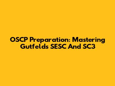 OSCP Preparation: Mastering Gutfeld's SESC And SC3